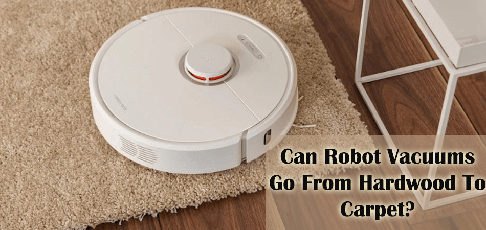 Can Robot Vacuums Go From Hardwood To Carpet?