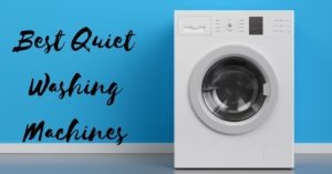 7+ Best Quiet Washing Machines For Your Home in 2022