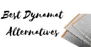 Top 9 Dynamat Alternatives for Sound Deadening