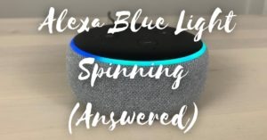 3 Issues That May Caused Why Alexa Blue Light Spinning (Answered)