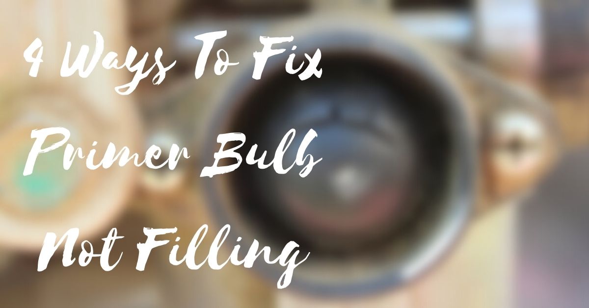 4 Ways To Fix Primer Bulb Not Filling Home Gears Lab
