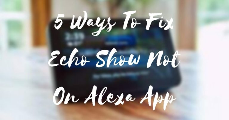 5 Ways To Fix Echo Show Not On Alexa App